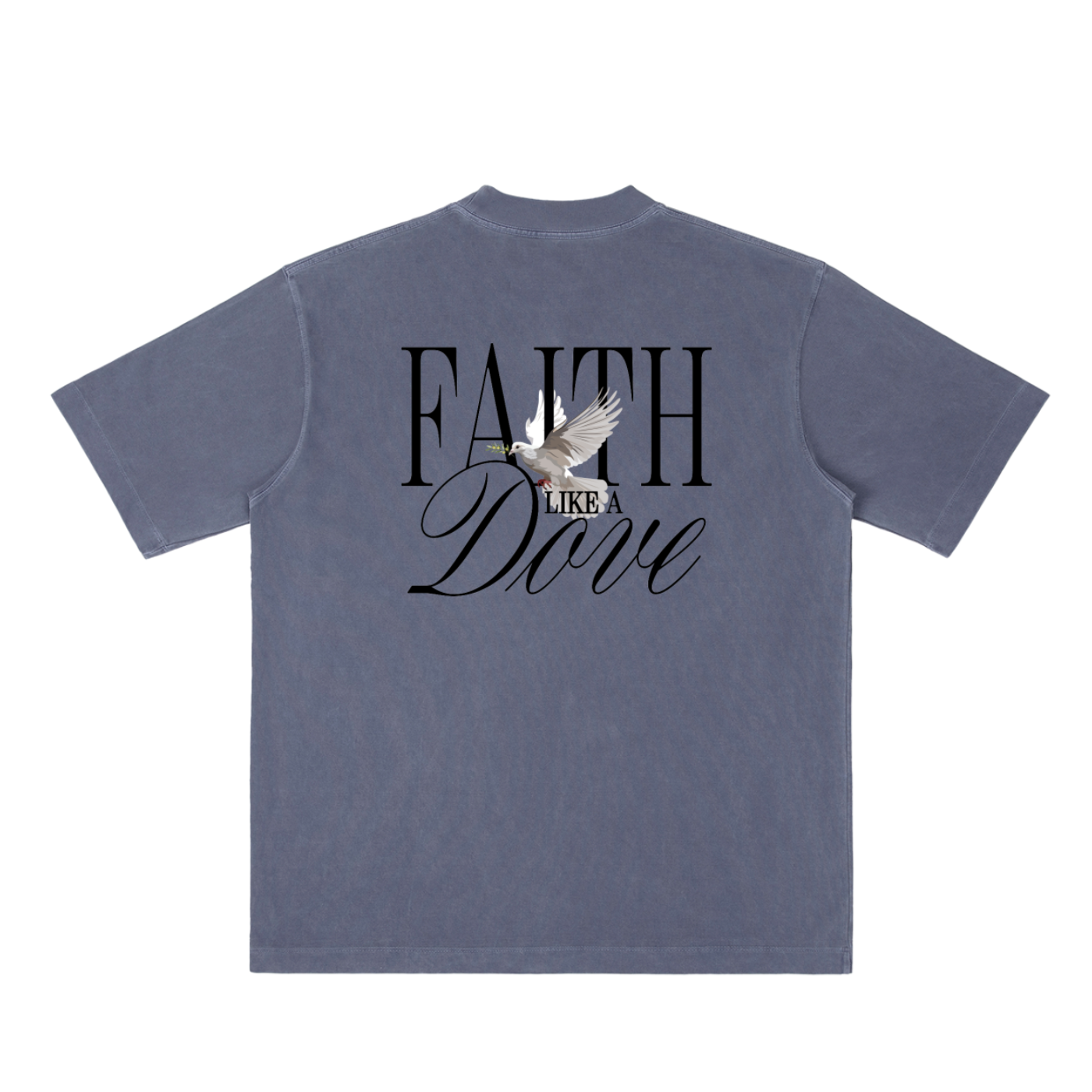FAITH LIKE A DOVE TEE (heavy oversized)