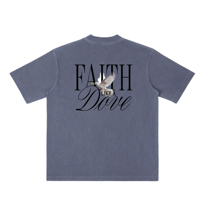FAITH LIKE A DOVE TEE (heavy oversized)