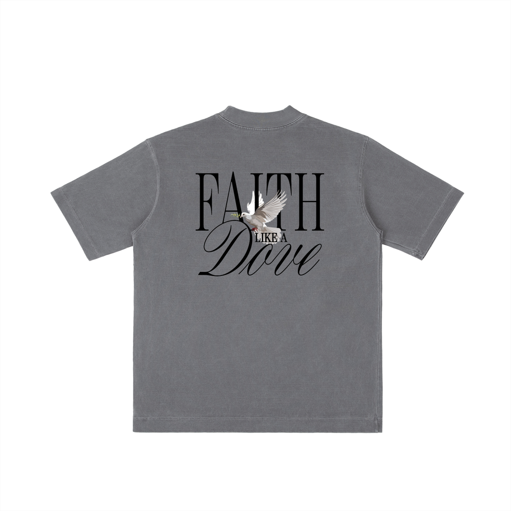 FAITH LIKE A DOVE TEE (heavy oversized)