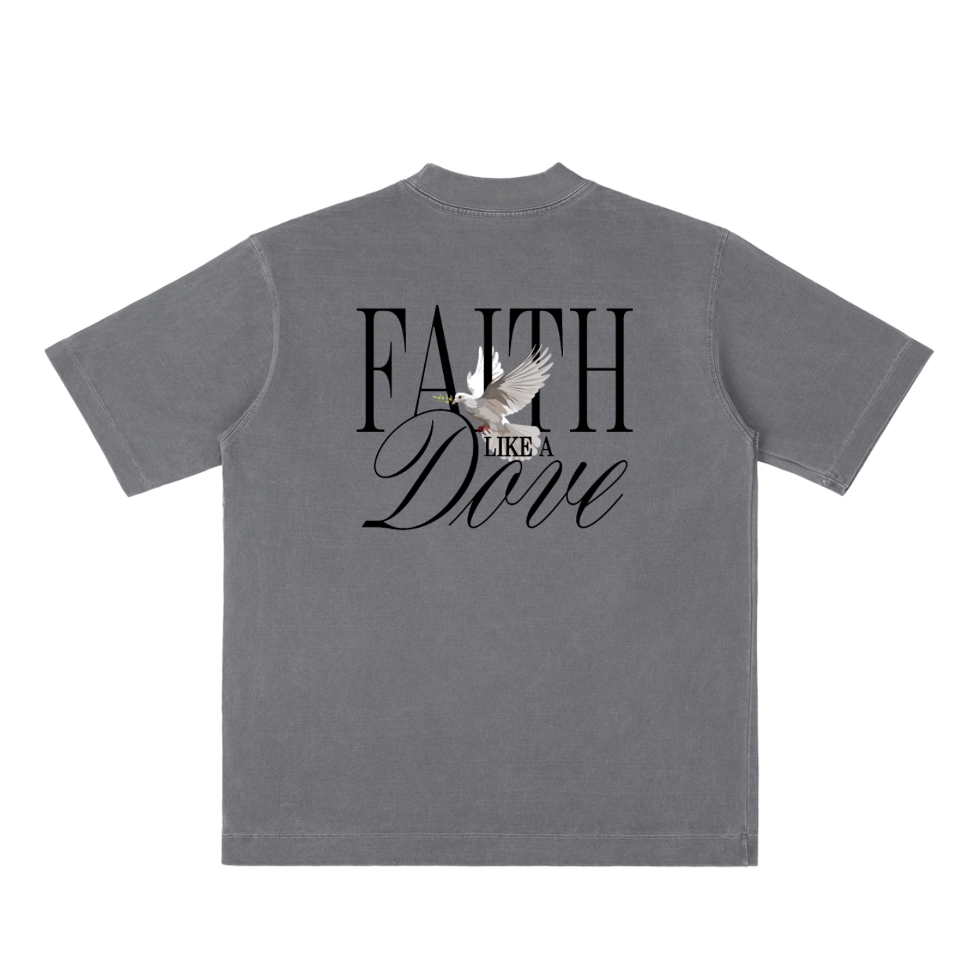 FAITH LIKE A DOVE TEE (heavy oversized)
