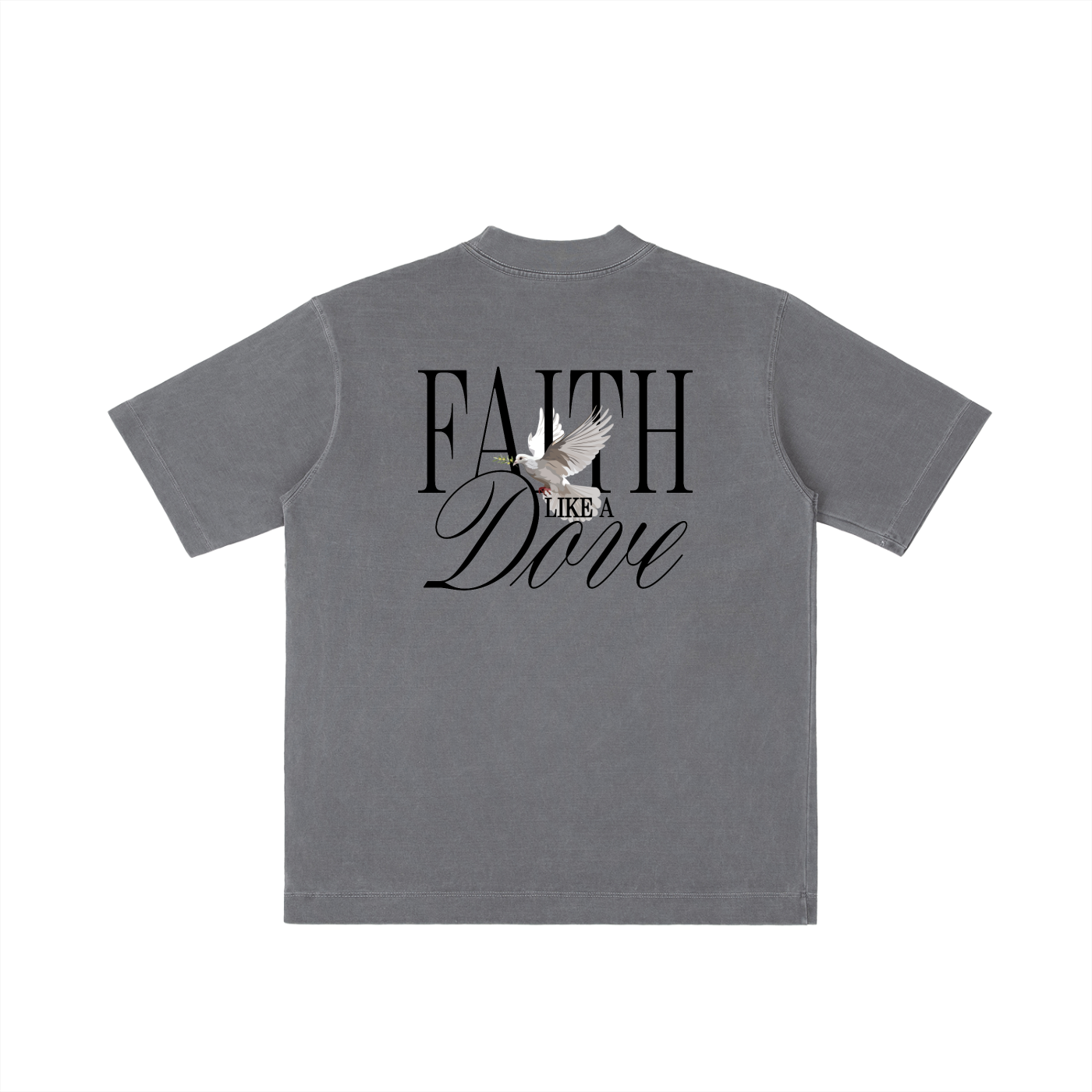FAITH LIKE A DOVE TEE (heavy oversized)