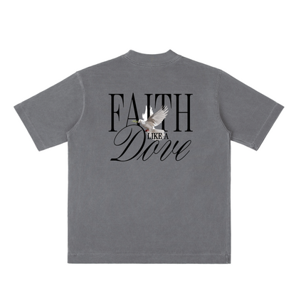 FAITH LIKE A DOVE TEE (heavy oversized)